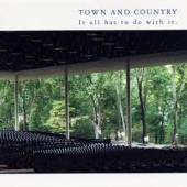 TOWN & COUNTRY  - CD IT ALL HAS TO DO WITH IT