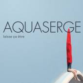 AQUASERGE  - VINYL LAISSE CA ETRE [VINYL]