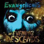 EVANGELICALS  - VINYL EVENING DESCENDS [VINYL]