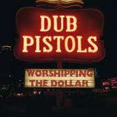 DUB PISTOLS  - CD WORSHIPPING THE DOLLAR