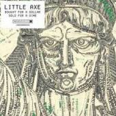 LITTLE AXE  - CD BOUGHT FOR A DOLLAR