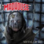 MADHOUSE  - CD METAL OR DIE