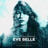 EVE BELLE  - CD THINGS I ONCE BELIEVED