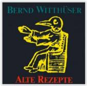 WITTHĂSSER BERND  - CD ALTE REZEPTE