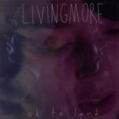 LIVINGMORE  - VINYL OK TO LAND [VINYL]