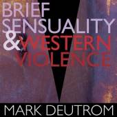 MARK DEUTROM  - CDD BRIEF SENSUALITY..