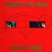 KISSING THE PINK  - CD WHAT NOISE