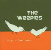 WEEPIES  - CD SAY I AM YOU