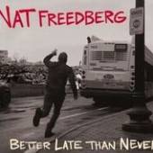 FREEDBERG NAT  - CD BETTER LATE THAN NEVER