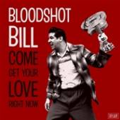 BLOODSHOT BILL  - CD COME AND GET YOUR LOVE..