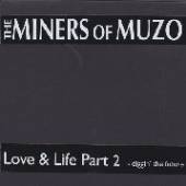 MINERS OF MUZO  - 2xCD LOVE & LIFE PT... [LTD]