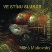 MAKOVSKY MILOS  - CD VE STINU SLUNCE