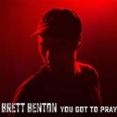 BENTON BRETT  - CD YOU GOT TO PRAY