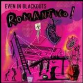 EVEN IN BLACKOUTS  - VINYL ROMANTICO! [VINYL]