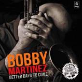 MARTINEZ BOBBY  - CD BETTER DAYS TO COME