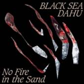 BLACK SEA DAHU  - CD NO FIRE IN THE SAND