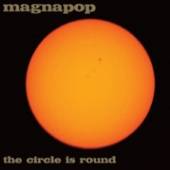 MAGNAPOP  - CD CIRCLE IS ROUND