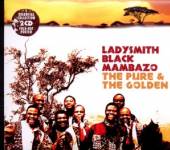 LADYSMITH BLACK MAMBAZO  - 2xCD PURE & THE GOLDEN