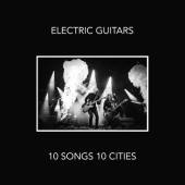 ELECTRIC GUITARS  - VINYL 10 SONGS 10 CITIES LTD. [VINYL]