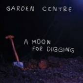 GARDEN CENTRE  - VINYL MOON FOR DIGGING [VINYL]