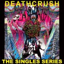 DEATHCRUSH  - VINYL SINGLES SERIES [VINYL]