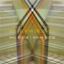MINTON PHIL & VERYAN WES  - CD WAYS FOR AN ORCHESTRA