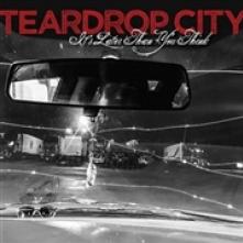 TEARDROP CITY  - CD IT'S LATER THAN YOU THINK