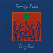 PORRIDGE RADIO  - VINYL EVERY BAD [VINYL]