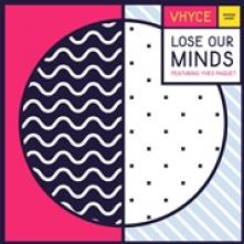 VHYCE  - VINYL LOSE OUR MINDS [VINYL]