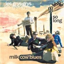 LES GRYS-GRYS  - SI MILK COW BLUES/SO LONG /7