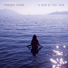 FORD FRAZEY  - CD U KIN B THE SUN