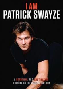 DOCUMENTARY  - DVD I AM PATRICK SWAYZE