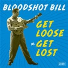 BLOODSHOT BILL  - VINYL GET LOOSE OR GET LOST [VINYL]