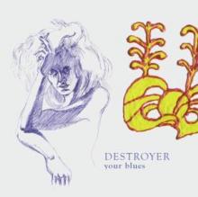 DESTROYER  - CD YOUR BLUES