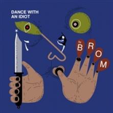 BROM  - VINYL DANCE WITH AN IDIOT [VINYL]