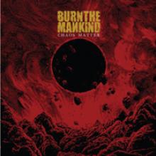 BURN THE MANKIND  - CD CHAOS MATTER -EP-