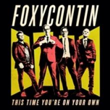 FOXYCONTIN  - CD THIS TIME YOU'RE ON..