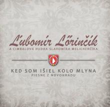 LORINCIK LUBOMIR  - CD KED SOM ISIEL KOLO MLYNA