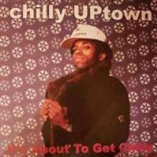 CHILLY UPTOWN  - VINYL IT'S ABOUT TO GET.. [LTD] [VINYL]