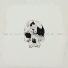 TWO GALLANTS  - VINYL WE ARE UNDONE [VINYL]