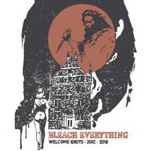 BLEACH EVERYTHING  - VINYL WELCOME IDIOTS: 2012-2018 [VINYL]