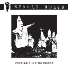 REAGAN YOUTH  - SI (YOU'RE A) GO NOWHERE /7