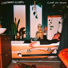 CASTAWAY HOUNDS  - VINYL COME ON DOWN [VINYL]