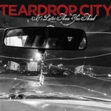 TEARDROP CITY  - VINYL IT'S LATER THAN YOU THINK [VINYL]