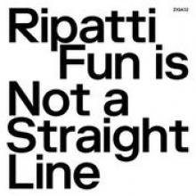 RIPATTI  - VINYL FUN IS NOT A STRAIGHT LINE [VINYL]