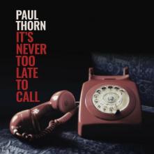 THORN PAUL  - CD NEVER TOO LATE TO CALL