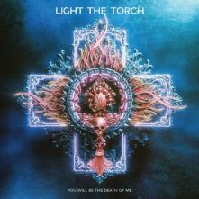 LIGHT THE TORCH  - CD YOU WILL BE THE DEATH OF ME