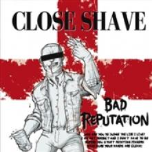 CLOSE SHAVE  - VINYL BAD REPUTATION [VINYL]