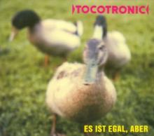 TOCOTRONIC  - CD ES IS EGAL, ABER