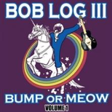 BOB LOG III  - VINYL BUMP OR MEOW VOL.1 [VINYL]